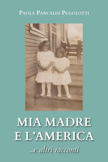 Mia madre e l'America... e altri racconti - Paola Pancaldi Pugolotti - Libro Youcanprint 2024 | Libraccio.it
