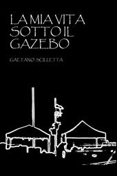 La mia vita sotto il gazebo