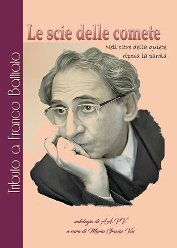 Le scie delle comete, Nell'oltre della quiete riposa la parola. Tributo a Franco Battiato  - Libro Youcanprint 2024 | Libraccio.it