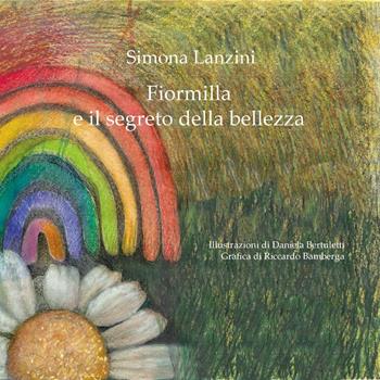 Fiormilla e il segreto della bellezza - Simona Lanzini - Libro Youcanprint 2024 | Libraccio.it