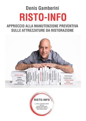 Risto-info. Approccio alla manutenzione preventiva sulle attrezzature da ristorazione - Denis Gamberini - Libro Youcanprint 2024 | Libraccio.it