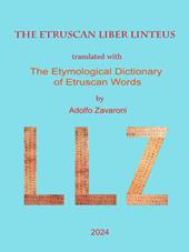 The etruscan liber linteus translated with the etymological dictionary of etruscan words. Ediz. inglese e italiana