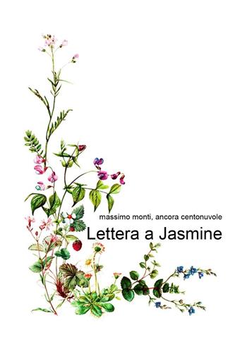 Lettera a Jasmine - Massimo Monti - Libro Youcanprint 2024 | Libraccio.it