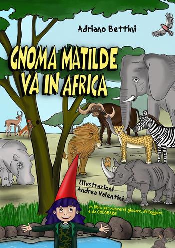 Gnoma Matilde va in Africa - Adriano Bettini - Libro Youcanprint 2024 | Libraccio.it