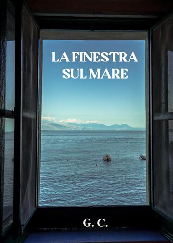 La finestra sul mare - G. C. - Libro Youcanprint 2024 | Libraccio.it