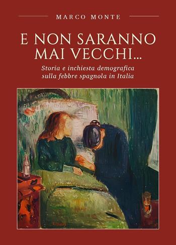 E non saranno mai vecchi... Storia e inchiesta demografica sulla febbre spagnola in Italia - Marco Monte - Libro Youcanprint 2024 | Libraccio.it
