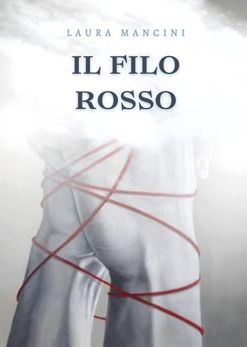Il filo rosso - Laura Mancini - Libro Youcanprint 2024 | Libraccio.it