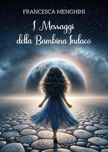 I messaggi della bambina indaco - Francesca Menghini - Libro Youcanprint 2024 | Libraccio.it
