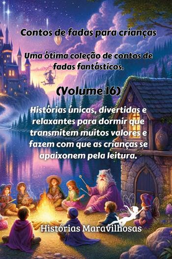 Contos de fadas para crianças. Uma ótima coleção de contos de fadas fantásticos. Vol. 16  - Libro Youcanprint 2024 | Libraccio.it