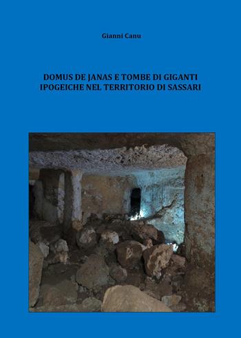 Domus de janas e tombe di giganti ipogeiche nel territorio di Sassari - Gianni Canu - Libro Youcanprint 2024 | Libraccio.it