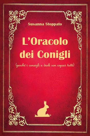L'oracolo dei conigli. (Perché i consigli a darli son capaci tutti) - Susanna Stoppato - Libro Youcanprint 2024 | Libraccio.it