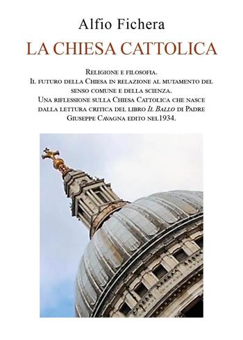La chiesa cattolica - Alfio Fichera - Libro Youcanprint 2024 | Libraccio.it