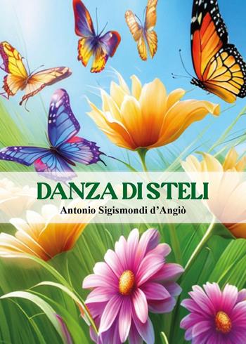 Danza di steli - Antonio Sigismondi D'Angiò - Libro Youcanprint 2024 | Libraccio.it