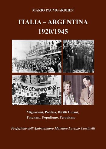 Italia-Argentina 1920/1945. Migrazioni, politica, diritti umani, fascismo, populismo, peronismo - Mario Paumgardhen - Libro Youcanprint 2024 | Libraccio.it
