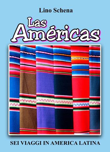 Las Américas. Sei viaggi in America Latina - Lino Schena - Libro Youcanprint 2024 | Libraccio.it