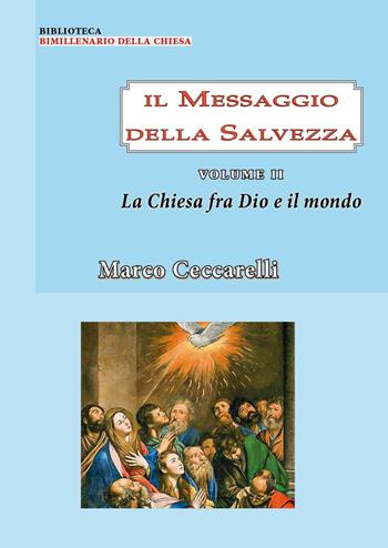 Il messaggio della salvezza. Vol. 2: La chiesa fra Dio e il mondo - Marco Ceccarelli - Libro Youcanprint 2024 | Libraccio.it