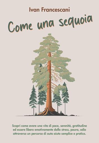 Come una sequoia - Ivan Francescani - Libro Youcanprint 2024 | Libraccio.it