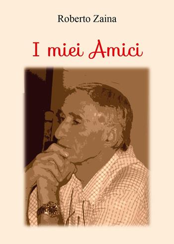 I miei amici - Roberto Zaina - Libro Youcanprint 2024 | Libraccio.it