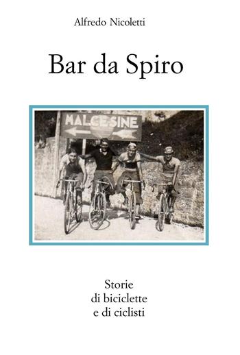 Bar da Spiro. Storie di biciclette e di ciclisti - Alfredo Nicoletti - Libro Youcanprint 2024 | Libraccio.it