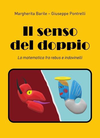 Il senso del doppio. La matematica fra rebus e indovinelli - Margherita Barile, Giuseppe Pontrelli - Libro Youcanprint 2024 | Libraccio.it