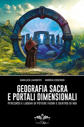 Geografia sacra e portali dimensionali. Percorsi e luoghi di potere fuori e dentro di noi - Gianluca Lamberti, Andrea Cogerino - Libro Youcanprint 2024 | Libraccio.it