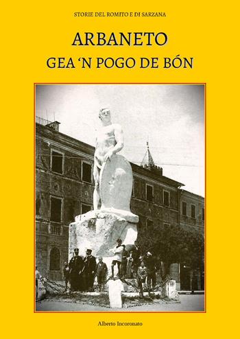Arbaneto gea 'n pogo de bón - Alberto Incoronato - Libro Youcanprint 2024 | Libraccio.it