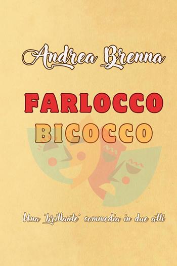 Farlocco bicocco. Una «brillante» commedia in due atti - Andrea Brenna - Libro Youcanprint 2024 | Libraccio.it