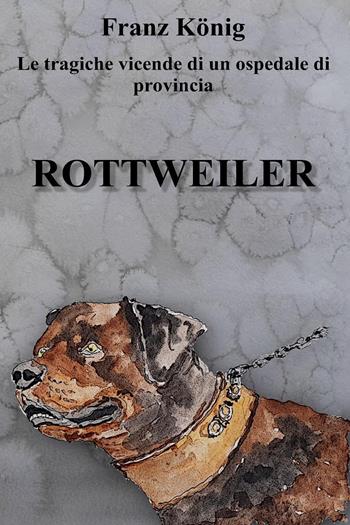 Rottweiler - Franz König - Libro Youcanprint 2024 | Libraccio.it