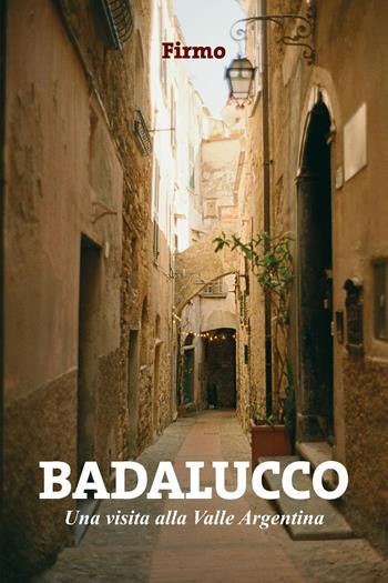 Badalucco. Una visita alla Valle Argentina - Firmo - Libro Youcanprint 2024 | Libraccio.it