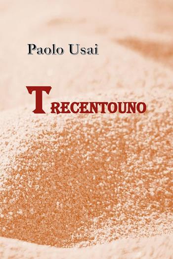 Trecentouno - Paolo Usai - Libro Youcanprint 2024 | Libraccio.it