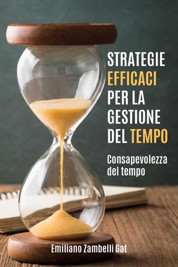Strategie efficaci per la gestione del tempo - Emiliano Zambelli Gat - Libro Youcanprint 2024 | Libraccio.it