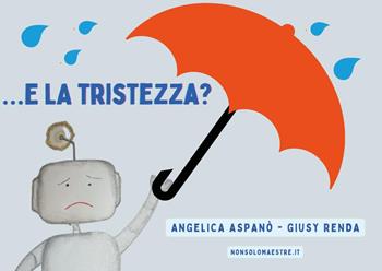 ...E la tristezza? - Angelica Aspanò, Giusy Renda - Libro Youcanprint 2024 | Libraccio.it