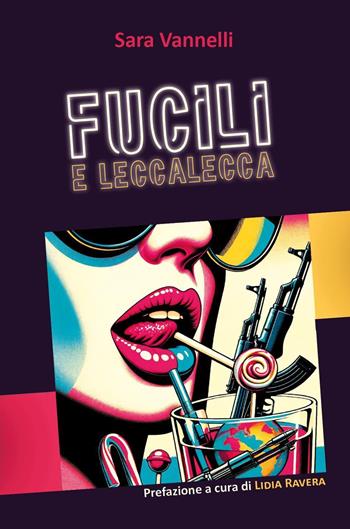 Fucili e leccalecca - Sara Vannelli - Libro Youcanprint 2024 | Libraccio.it