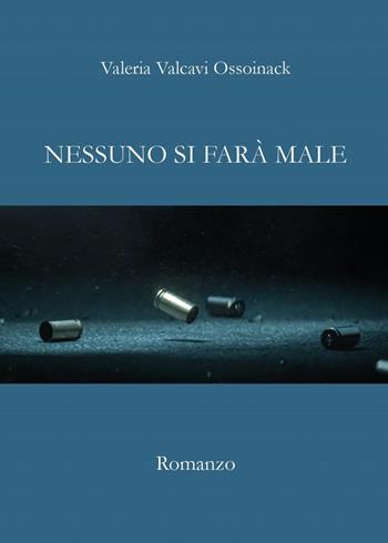 Nessuno si farà male - Valeria Valcavi Ossoinack - Libro Youcanprint 2024 | Libraccio.it