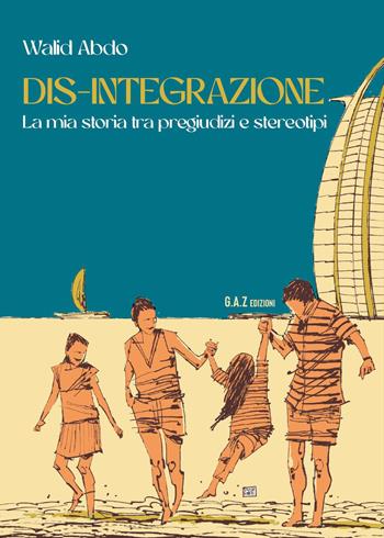 Dis-integrazione. La mia storia tra pregiudizi e stereotipi - Walid Abdo - Libro Youcanprint 2024 | Libraccio.it
