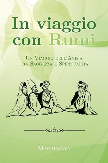 In viaggio con Rumi. Un viaggio dell'anima tra saggezza e spiritualità - Madhumaya - Libro Youcanprint 2024 | Libraccio.it