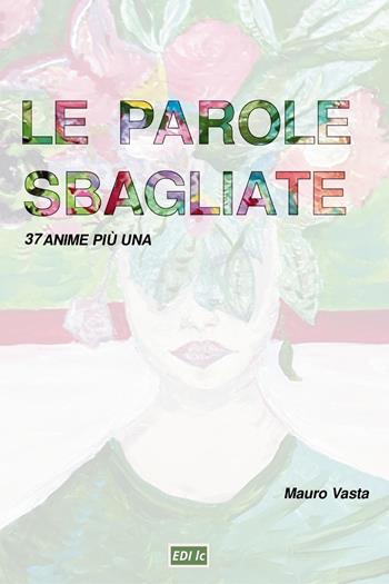 Le parole sbagliate. 37 anime più una - Mauro Vasta - Libro Youcanprint 2024 | Libraccio.it