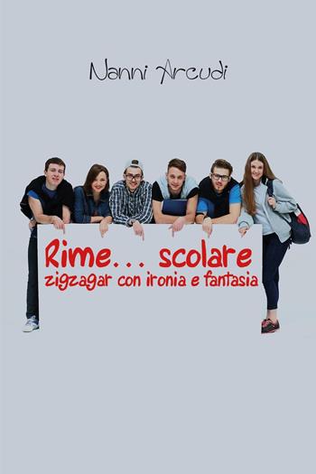 Rime... scolare. Zigzagar con ironia e fantasia - Nanni Arcudi - Libro Youcanprint 2024 | Libraccio.it