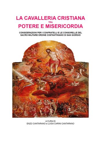 La cavalleria cristiana tra potere e misericordia. Considerazioni per i confratelli e le consorelle del sacro militare ordine costantiniano di san Giorgio  - Libro Youcanprint 2024 | Libraccio.it