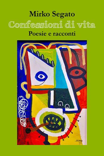 Confessioni di vita - Mirko Segato - Libro Youcanprint 2024 | Libraccio.it