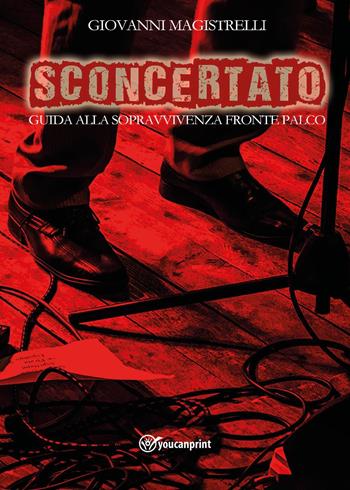 Sconcertato. Guida alla sopravvivenza fronte palco - Giovanni Magistrelli - Libro Youcanprint 2024 | Libraccio.it