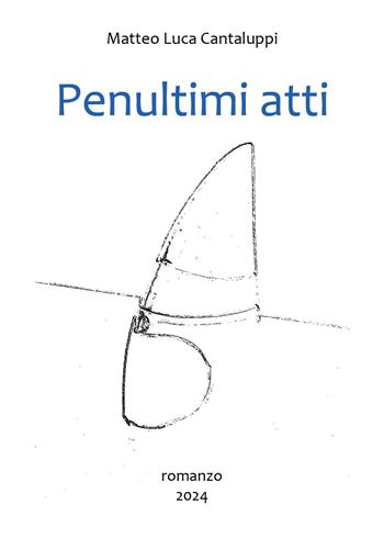 Penultimi atti - Matteo Luca Cantaluppi - Libro Youcanprint 2024 | Libraccio.it