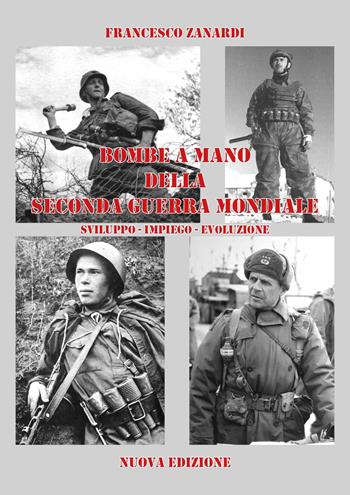 Bombe a mano della Seconda Guerra Mondiale. Sviluppo-impiego-evoluzione - Francesco Zanardi - Libro Youcanprint 2024 | Libraccio.it