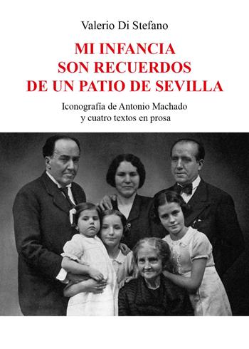 Mi infancia son recuerdos de un patio de Sevilla. Iconografía de Antonio Machado y cuatro textos en prosa - Valerio Di Stefano - Libro Youcanprint 2024 | Libraccio.it