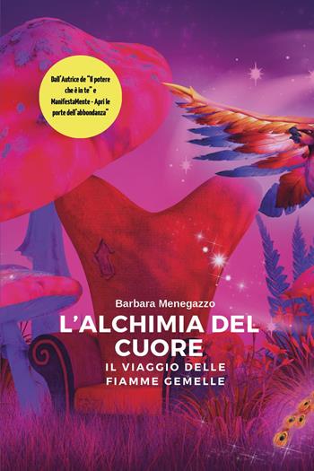L'alchimia del cuore. Il viaggio delle fiamme gemelle - Barbara Menegazzo - Libro Youcanprint 2024 | Libraccio.it