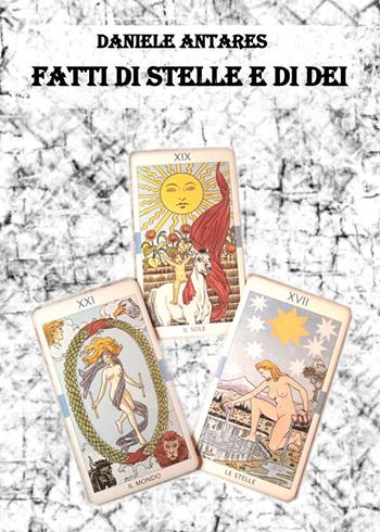 Fatti di stelle e di dei - Daniele Antares - Libro Youcanprint 2024 | Libraccio.it