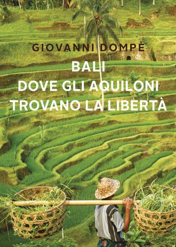 Bali. Dove gli aquiloni trovano la libertà - Giovanni Dompè - Libro Youcanprint 2024 | Libraccio.it