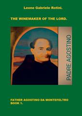 The winemaker of the Lord. Father Agostino da Montefeltro. Vol. 1