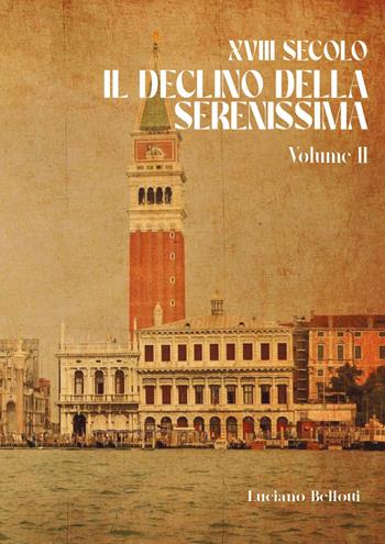 XVIII secolo. Il declino della Serenissima. Vol. 2 - Luciano Bellotti - Libro Youcanprint 2024 | Libraccio.it