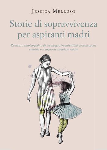 Storie di sopravvivenza per aspiranti madri - Jessica Melluso - Libro Youcanprint 2024 | Libraccio.it